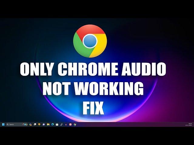 How To Fix Only Chrome Audio Not Working but Other Apps Sound Working Properly in Windows 11