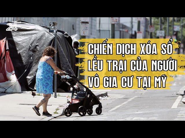 Chiến dịch xóa sổ lều trại của người vô gia cư tại Mỹ | VTV24