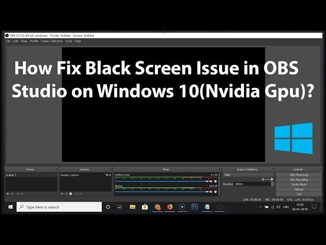 How to Fix Black Screen Issue in OBS Studio on Windows 10 (Nvidia Gpu)?