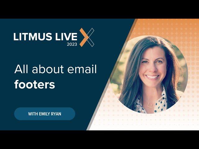 Litmus Live 2023 | All About Email Footers: The Underdog of Your Email