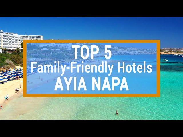 TOP 5 Hotels in Ayia Napa for families with children  |  Main pros and cons