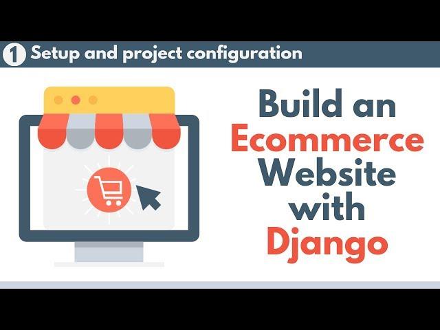 Build an Ecommerce Website with Django // Part 1 - Setup and project configuration