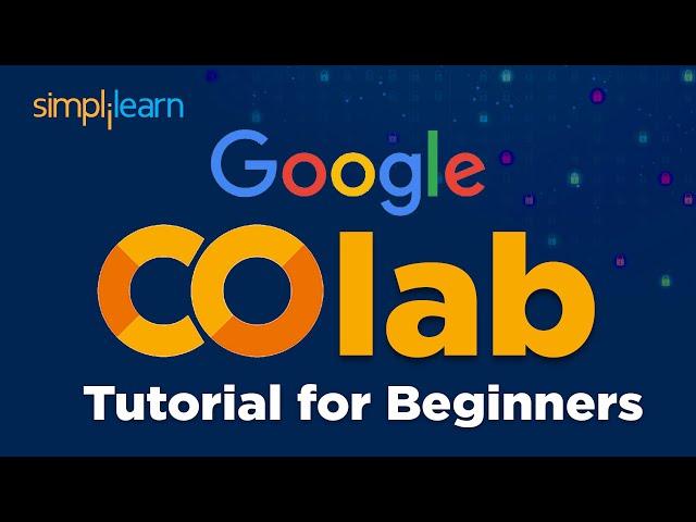 Google Colab Tutorial for Beginners | What Is Google Colab? | Google Colab Explained | Simplilearn