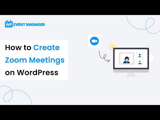 How to Create Zoom Meetings on WordPress