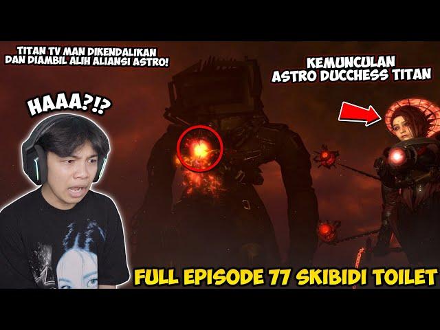 FULL EPISODE 77 SKIBIDI TOILET! TITAN TV MAN DIKENDALIKAN ASTRO & KEMUNCULAN TITAN ASTRO DUCHESS!