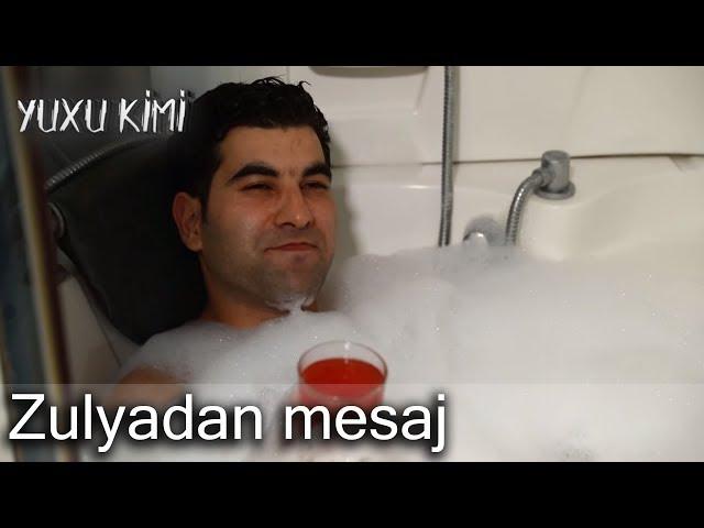 Zulyadan mesaj (Yuxu Kimi, fraqment)