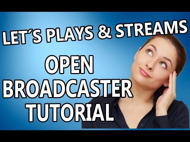 OBS OPEN BROADCASTER SOFTWARE TUTORIAL GERMAN / DEUTSCH - Aufnahmeprogramm Kostenlos PC