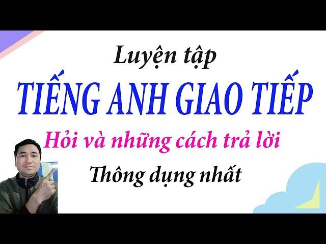 Hỏi và trả lời tiếng anh giao tiếp hằng ngày