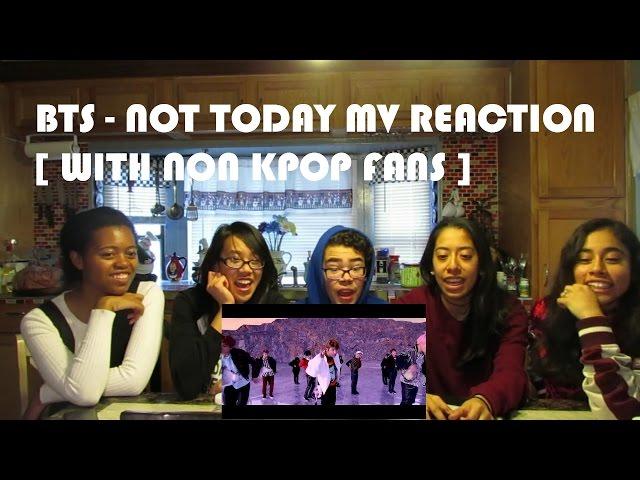 BTS - NOT TODAY MV REACTION [WITH NON KPOP FANS]