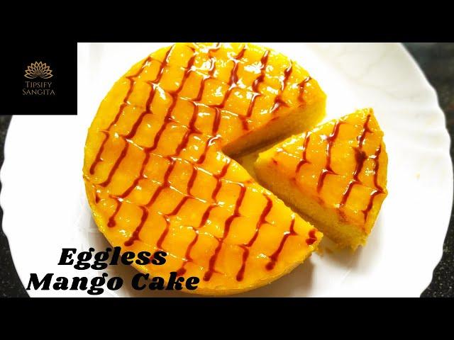 EGGLESS MANGO CAKE / WITHOUT OVEN, CONDENSED MILK, CREAM, CURD | Tipsify Sangita