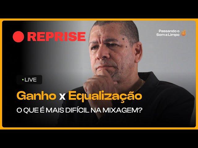 REPRISE | GANHO X EQUALIZAÇÃO - O QUE É MAIS DIFÍCIL NA MIXAGEM?