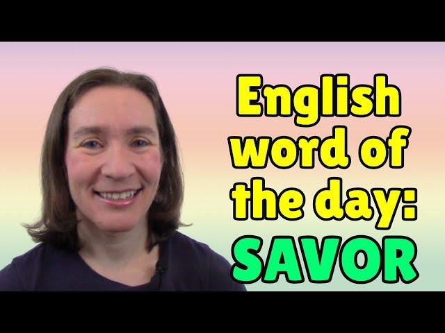 English Word of the Day: SAVOR