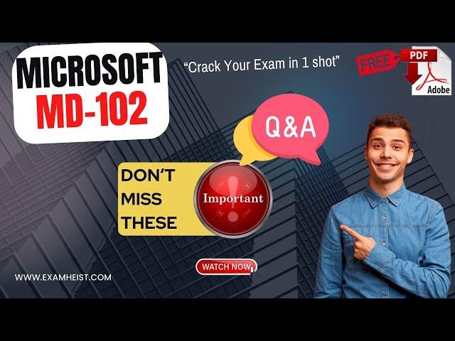 MD-102 | Important Exam Questions | Endpoint Administrator | Exam Cram | 100% Pass | Free PDF