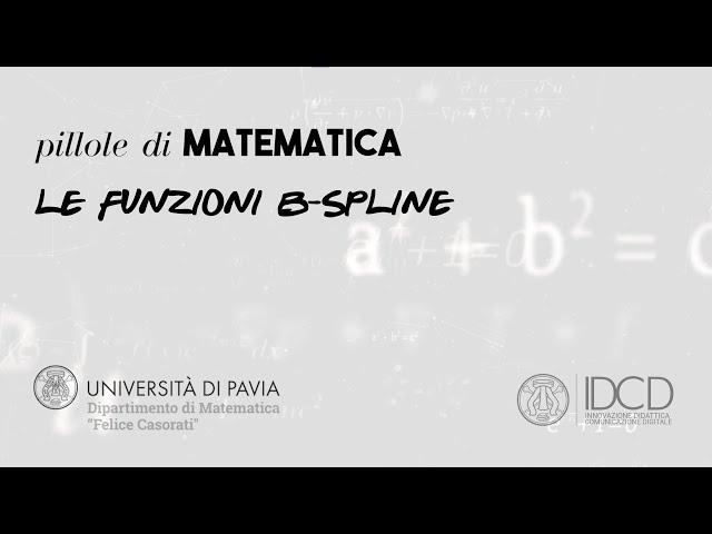 Pillole di Matematica #1 - LE FUNZIONI B-SPLINE (Università di Pavia - KIRO)