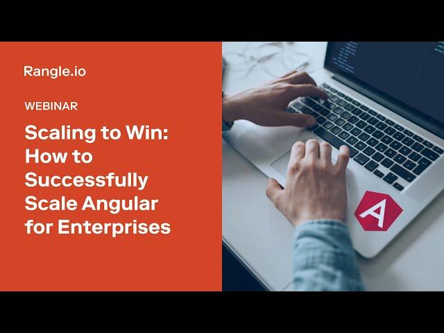 Scaling to Win: How to successfully scale Angular for enterprises