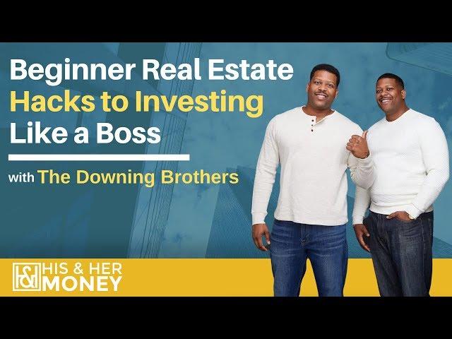 Beginner Real Estate Hacks to Investing Like a Boss with The Downing Brothers