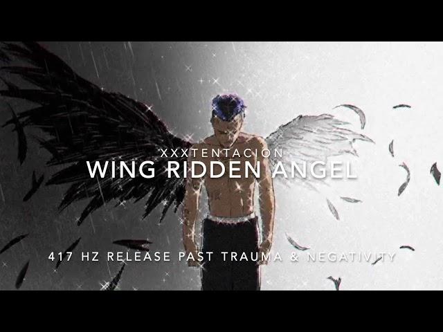 XXXTENTACION - Wing Ridden Angel [417 Hz Release Past Trauma & Negativity]