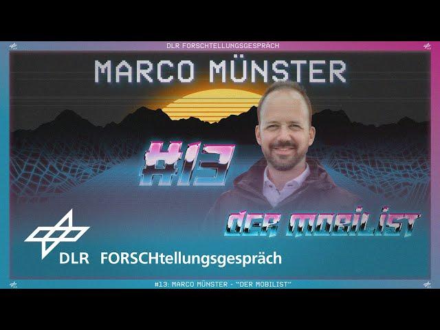 DLR FORSCHtellungsgespräch #13: Marco Münster – „DER MOBILIST“