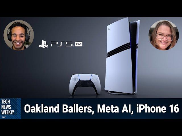 The PS5 Pro Costs How Much? - Oakland Ballers, Meta AI, iPhone 16