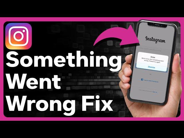 How To Fix Instagram Error We're Sorry But Something Went Wrong