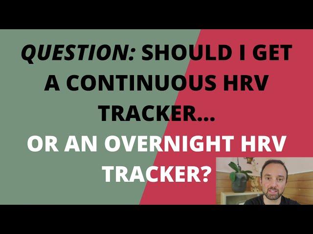 Heart Rate Variability 101: Should I get a Continuous HRV tracker or an Overnight HRV tracker?