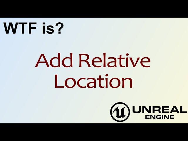 WTF Is? Add Relative Location in Unreal Engine 4 ( UE4 )