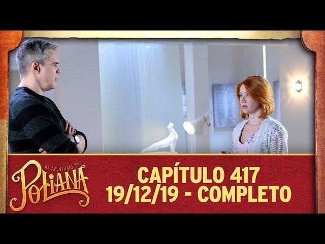 As Aventuras de Poliana | capítulo 417 - 19/12/19, completo