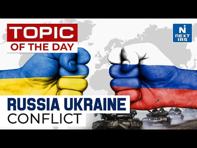 Russia - Ukraine Conflict | Russia Ukraine Conflict - UPSC | NEXT IAS