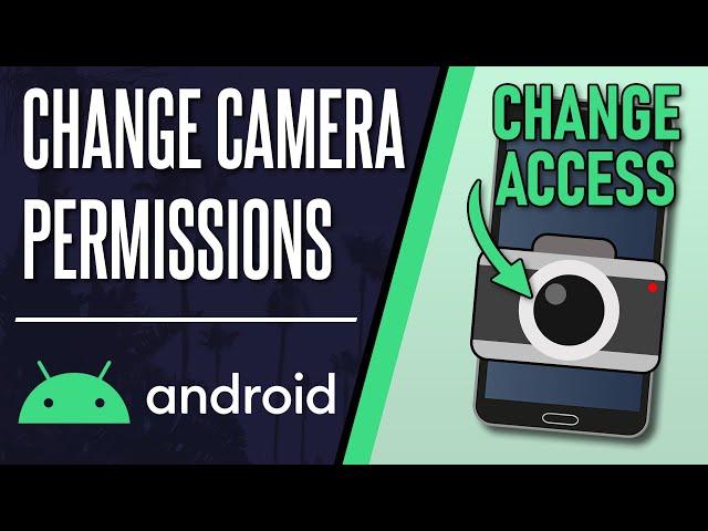 How to Change Camera Permissions on Android Phone