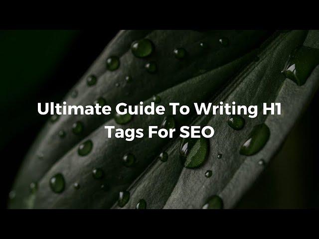 Ultimate Guide To Writing H1 Tags For SEO