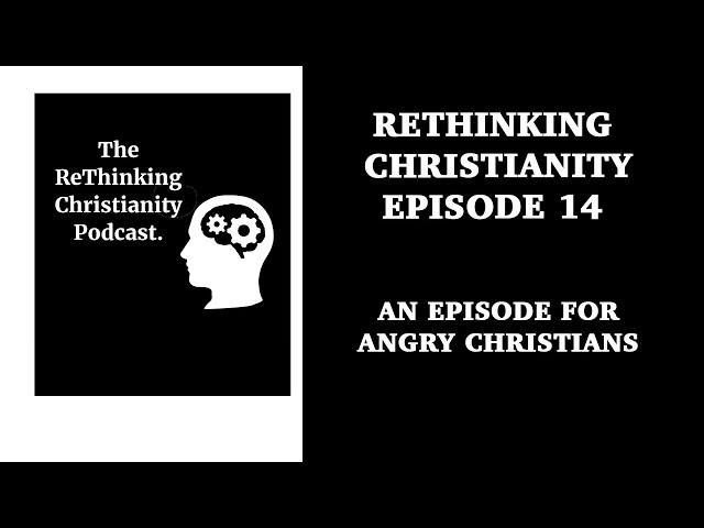 An Episode for Angry Christians | ReThinking Christianity #14