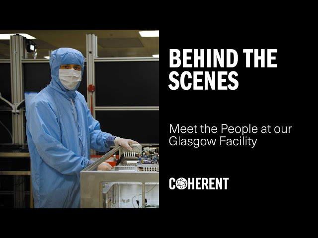 Coherent | Behind The Scenes: Meet The People In Our Ultrafast Laser Factory