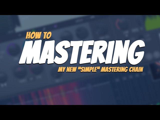 My New "Simple" Mastering Chain | FL Studio Mastering Tutorial | For ANY Genre