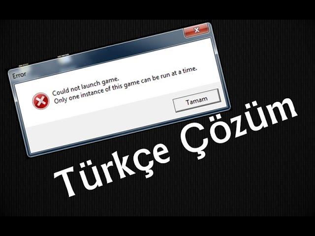 Could not launch game Only one instance of this game can be run at atime Hatası %100 Çözüm Türkçe