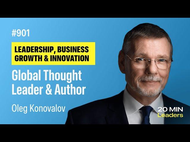 Ep901: Oleg Konovalov | Global Thought Leader and Author