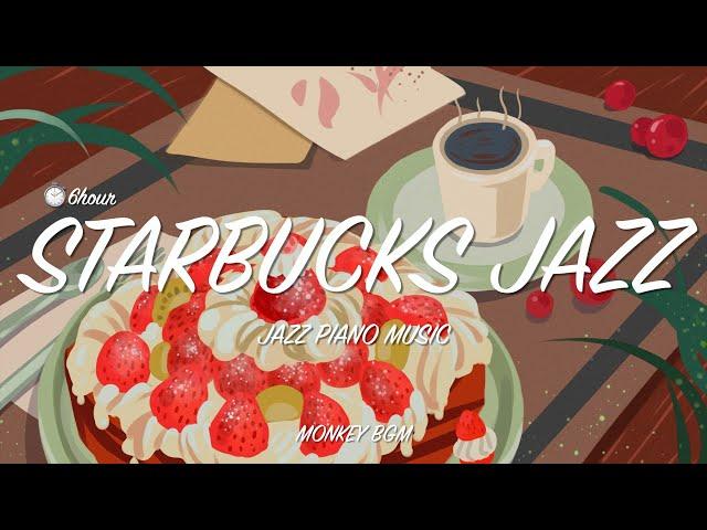 ️Starbucks Jazz Piano Music Collection l 6 Hours Smooth Jazz for Studying, Relax, Sleep, Work