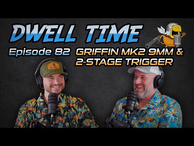 Dwell Time Podcast #82: Griffin MK2 9mm & Adjustable 2-Stage Trigger