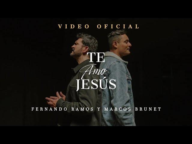 Fernando Ramos Ft. Marcos Brunet - Te Amo Jesús (Video Oficial) | Música Cristiana 2024