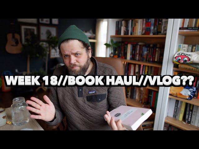 Week 18 Of Books Being Sick! Book Haul, Current Reads, and Vlogs??