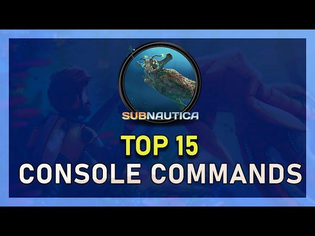 Subnautica - Top 15 Console Commands