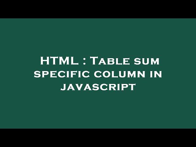 HTML : Table sum specific column in javascript