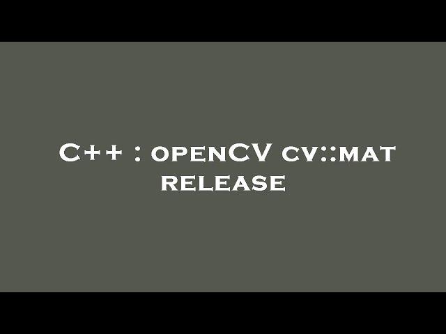 C++ : openCV cv::mat release
