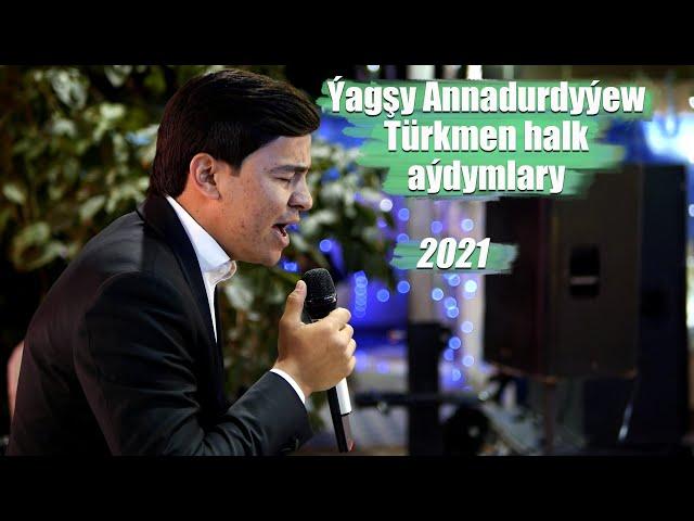 ÝAGŞYMYRAT ANNADURDYÝEW TÜRKMEN HALK AÝDYMLARY 2021