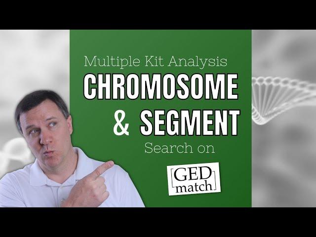 Chromosome & Segment Tools - GEDmatch Multiple Kit Analysis