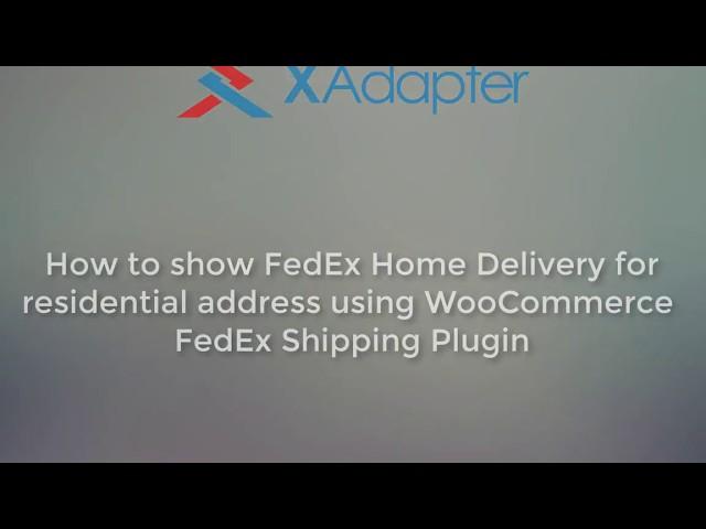 How to show FedEx Home Delivery for Residential Address using WooCommerce FedEx Shipping Plugin?