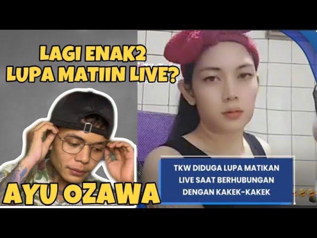 VIRAL KRONOLOGI LENGKAP TKW AYU OZAWA LUPA MATIIN LIVE?