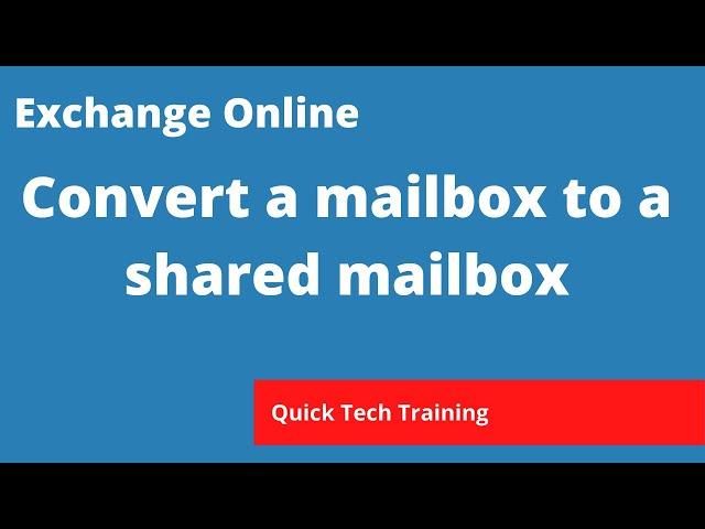 Exchange Online - How to convert a mailbox to a shared mailbox