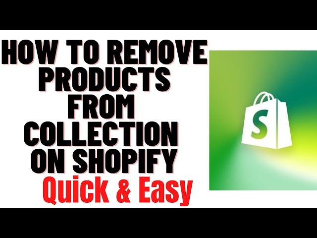 HOW TO REMOVE PRODUCTS FROM COLLECTION ON SHOPIFY