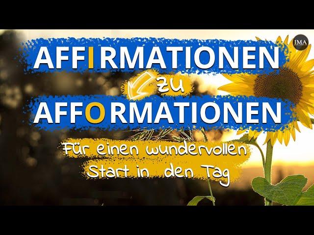 21 positive AFFIRMATIONEN die in AFFORMATIONEN übergehen - FÜR EINEN WUNDERVOLLEN START IN DEN TAG!