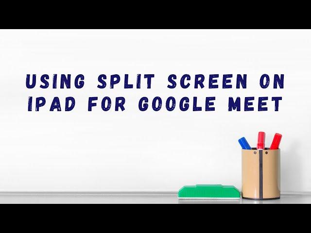 Using Split Screen on iPad for Google Meet